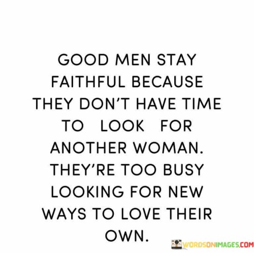 Good-Men-Stay-Faithful-Because-They-Dont-Have-Time-To-Look-For-Another-Woman-Quotes.jpeg