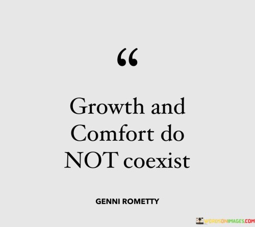 Growth-And-Comfort-Do-Not-Coexist-Quote-Quotes.jpeg