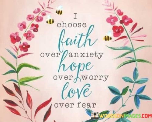 I-Choose-Faith-Over-Anxiety-Hope-Over-Worry-Love-Over-Fear-Quotes.jpeg