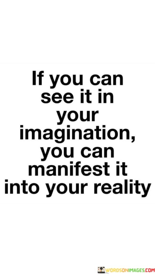 If-You-Can-See-It-In-Your-Imagination-You-Can-Manifest-It-Into-Your-Reality-Quotes.jpeg