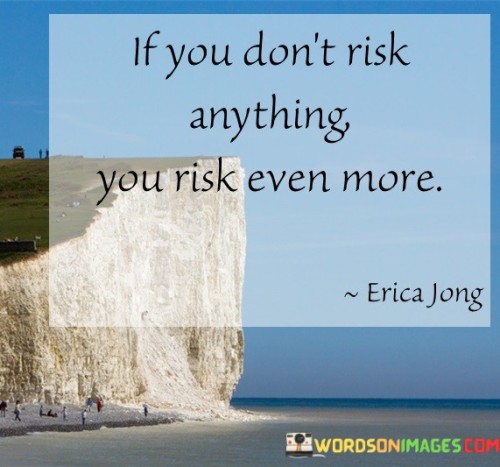 If-You-Dont-Risk-Anything-You-Risk-Even-More-Quotes
