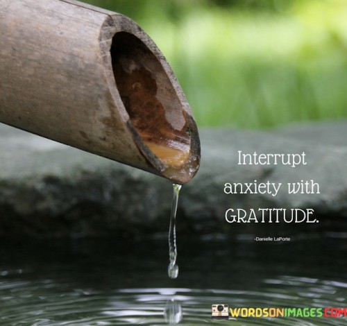 Interrupt Anxiety With Gratitude Quotes