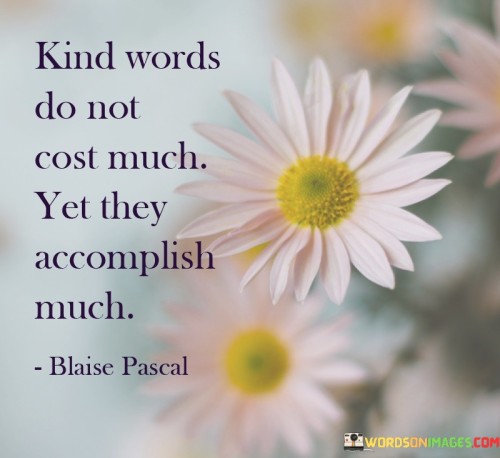 Kind-Words-Do-Not-Cost-Much-Yet-They-Accomplish-Much-Quotes