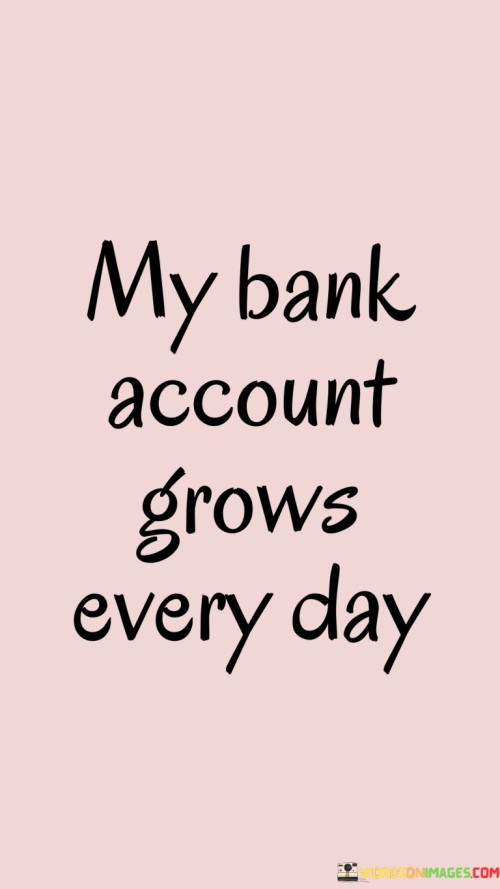 My-Bank-Account-Grows-Every-Day-Quotes.jpeg