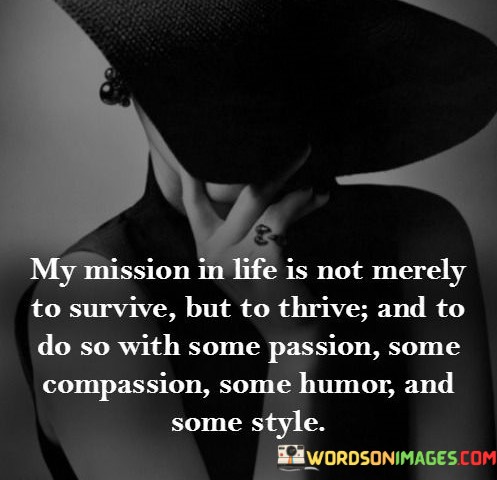 My-Mission-In-Life-Is-Not-Merely-To-Survive-But-To-Thrive-And-To-Do-So-With-Some-Passion-Quotes.jpeg
