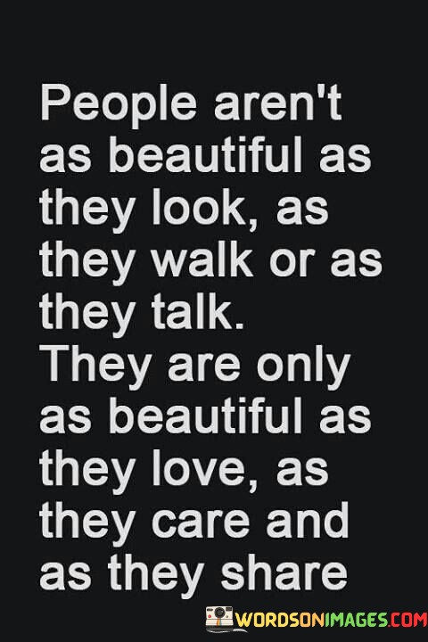 People-Arent-As-Beautiful-As-They-Look-As-They-Walk-Or-As-They-Quotes.jpeg