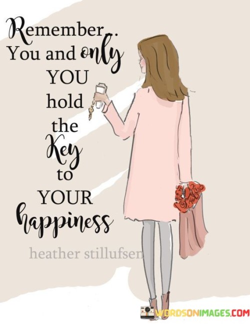 Remember You And Only Hold The Key To Your Happiness Quotes