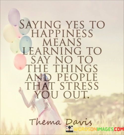 Saying-Yes-To-Happiness-Means-Learning-To-Say-No-To-The-Things-And-Quotes.jpeg