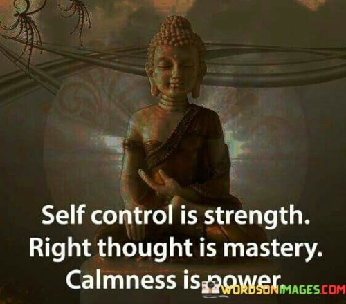 Self Control Is Strenght Right Thought Is Mastery Calmness Is Power Quotes