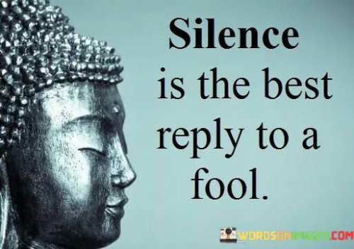 Silence-Is-A-Best-Reply-To-A-Fool-Quotes