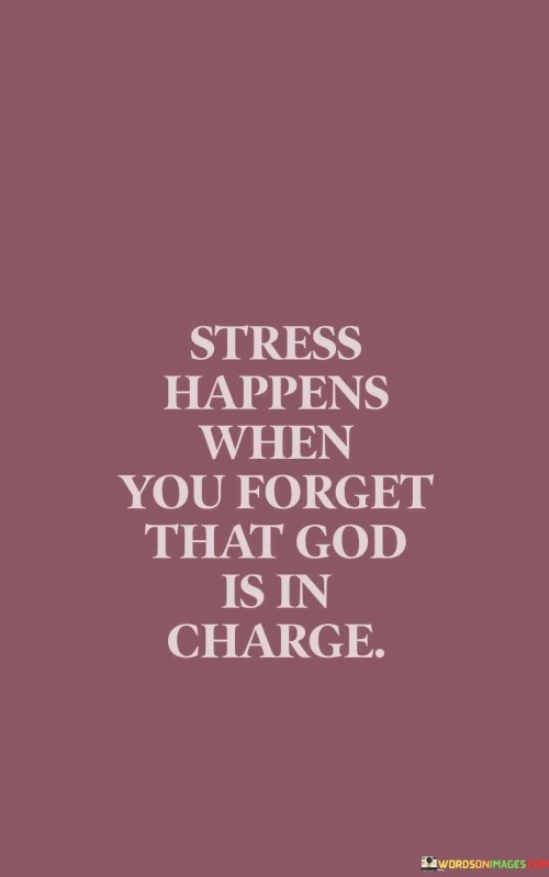 Stress-Happens-When-You-Forget-That-God-Is-In-Charge-Quotes