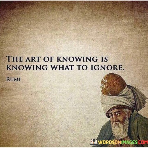 The-Art-Of-Knowing-Is-Knowing-What-To-Ignore-Quotes.jpeg