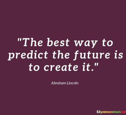 The-Best-Way-To-Predict-The-Future-Is-To-Create-It-Quotes
