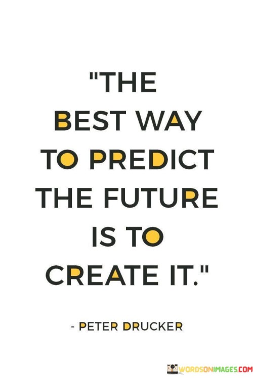 The-Best-Way-To-Predict-The-Future-Is-To-Create-It-Quotese22ee37d85e23fd3.jpeg