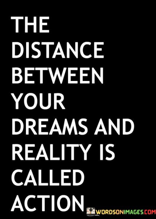 The-Distance-Between-Your-Dream-And-Reality-Quotes.jpeg