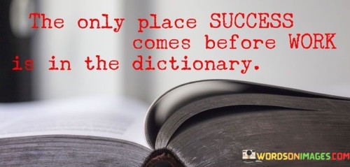 The-Only-Place-Success-Comes-Before-Work-Is-In-The-Dictionary-Quotes.jpeg