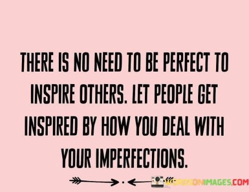 There-Is-No-Need-To-Be-Perfect-To-Inspire-Others-Quotes