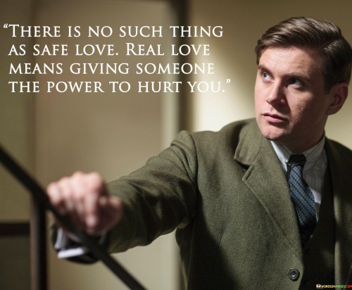 There-Is-No-Such-Thing-As-Safe-Love-Real-Love-Means-Giving-Someone-Quotes.jpeg