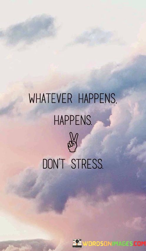 Whatever-Happens-Dont-Stress-Quotes.jpeg