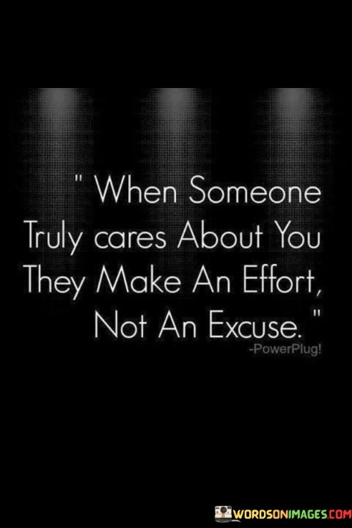 When Someone Truly Cares About You They Make An Effort Not An Excuse Quotes