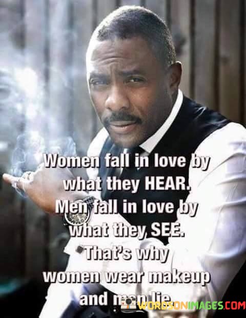 Women-Fall-In-Love-By-What-They-Hear-Men-Fall-In-Love-By-What-They-See-Thats-Why-Women-Wear-Makeup-And-Men-Lie-Quotes.jpeg