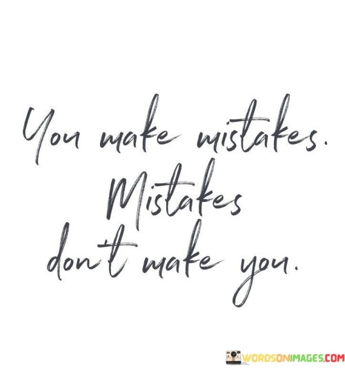 You-Make-Mistakes-Mistakes-Dont-Make-You-Quotes.jpeg