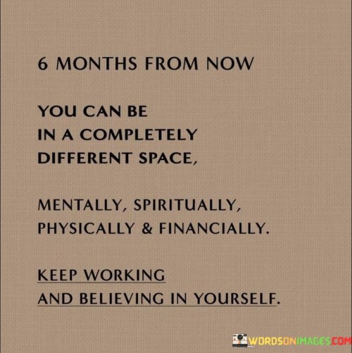 6 Months From Now You Can Be In A Completely Different Space Quotes