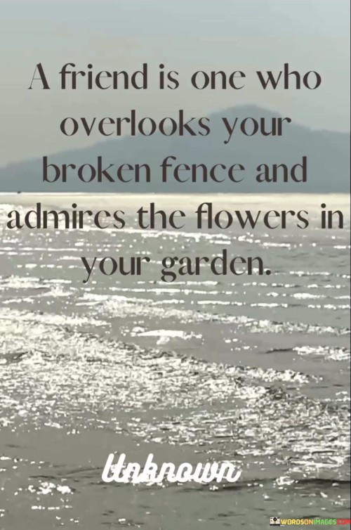 A Friend Is One Who Overlook Your Broken Fence And Quotes