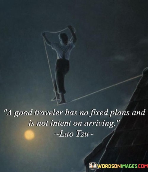 A-Good-Traveler-Has-No-Fixed-Plans-And-Is-Not-Intent-On-Arriving-Quotes.jpeg