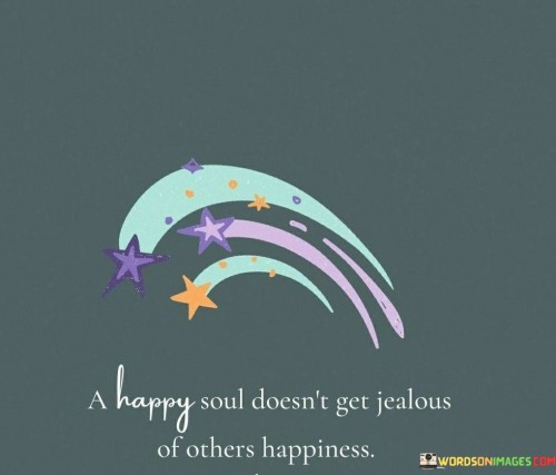 A-Happy-Soul-Doesnt-Get-Jealous-Of-Other-Happiness-Quotes.jpeg