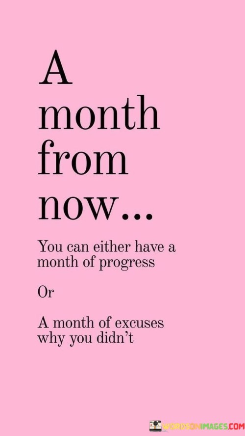 A-Month-From-Now-You-Can-Either-Have-A-Month-Of-Progress-Quotes.jpeg
