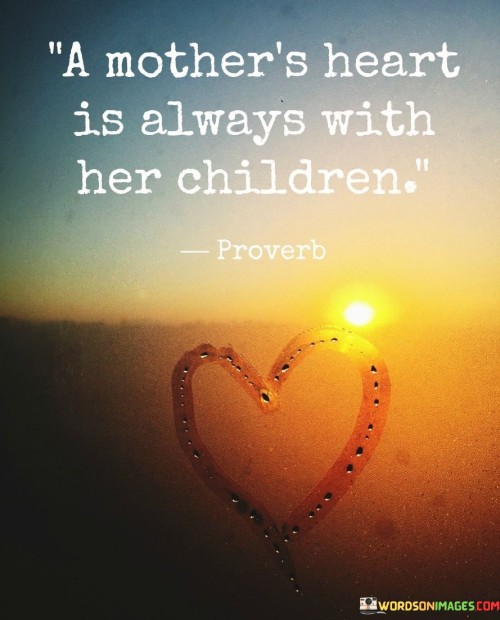 A Mother's Heart Is Always With Her Children Quotes