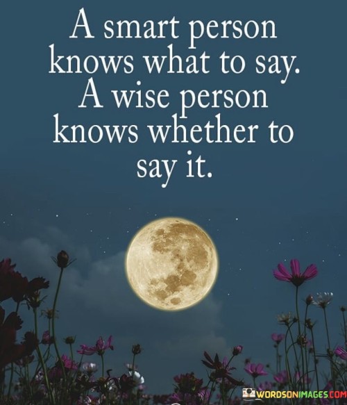 A Smart Person Knows What To Say A Wise Person Knows Quotes