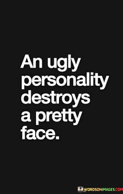 An-Ugly-Personality-Destroys-A-Pretty-Face-Quotes.jpeg