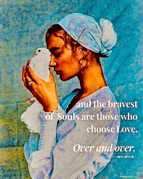 And-The-Bravest-Of-Souls-Are-Those-Who-Choose-Love-Quotes.jpeg