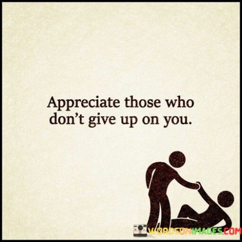 Appreciate-Those-Who-Dont-Give-Up-On-You-Quotes.jpeg