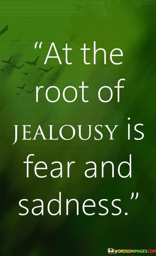 At-The-Root-Of-Jealousy-Is-Fear-And-Sadness-Quotes