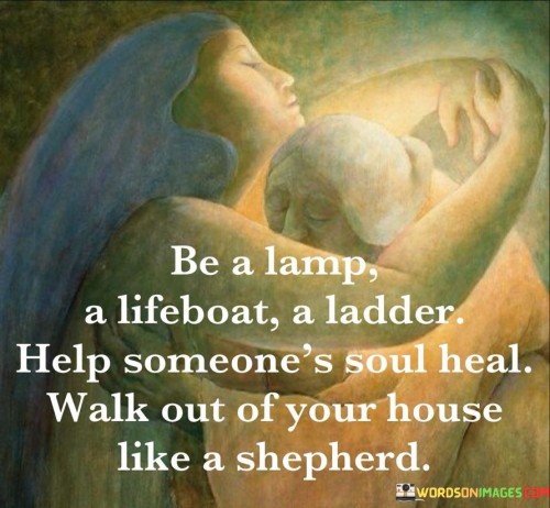 Be A Lamp A Lifeboat A Ladder Help Someone's Soul Heal Quotes