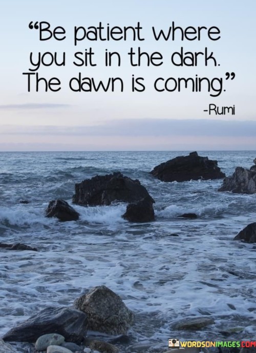 Be-Patient-Where-You-Sit-In-The-Dark-Quotes