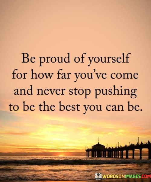 Be Proud Of Yourself For How Far You've Quotes