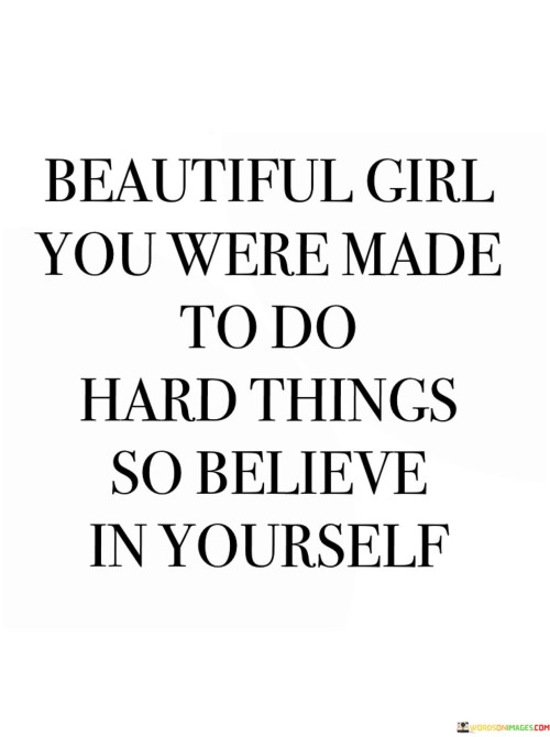 Beautiful-Girl-You-Were-Made-To-Do-Hard-Quotes.jpeg