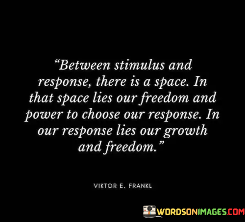Between-Stimulus-And-Response-There-Is-A-Space-In-That-Space-Quotes.png