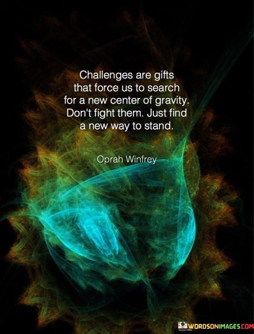 Challenges-Are-Gifts-That-Force-Us-To-Search-For-A-New-Center-Of-Gravity-Quotes.jpeg