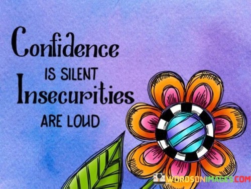 Confidence-Is-Silent-Insecurities-Are-Loud-Quotes