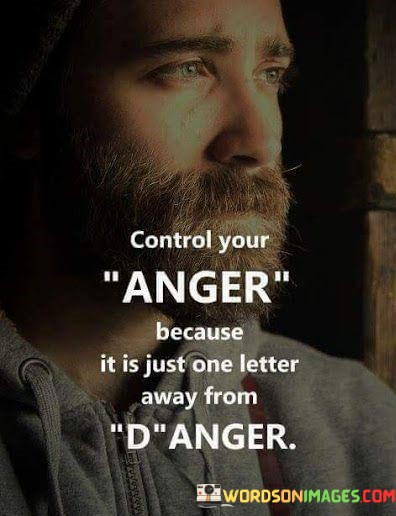Control-Your-Anger-Because-It-Is-Just-One-Letter-Away-From-Anger-Quotes.jpeg