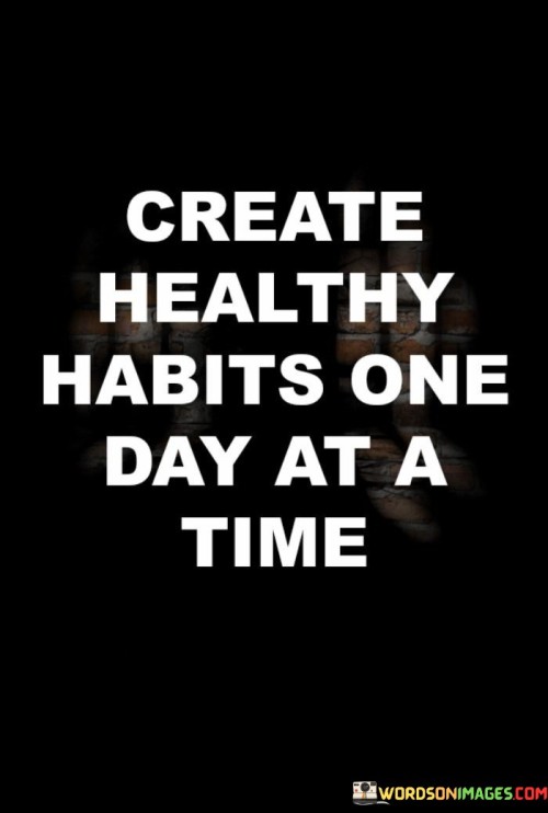 Create-Healthy-Habits-One-Day-At-A-Time-Quotes.jpeg