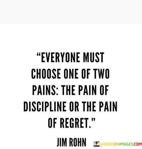 Everyone-Must-Choose-One-Of-Two-Pains-The-Pain-Of-Discipline-Quotes.jpeg