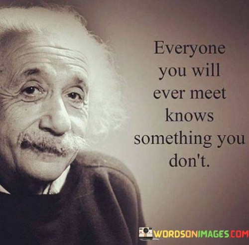 Everyone You Will Ever Meet Knows Something You Don't Quotes