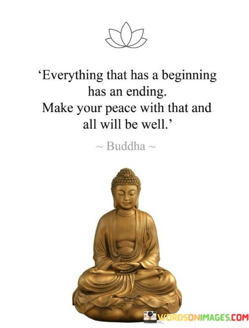 Everything-That-Has-A-Beginning-Has-An-Ending-Make-Your-Peace-With-That-And-All-Will-Be-Well-Quotes.jpeg
