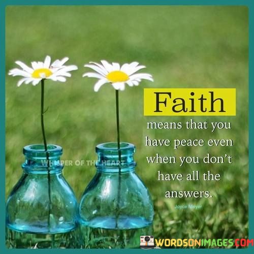 Faith-Means-That-You-Have-Peace-Even-When-You-Dont-Have-All-The-Answers-Quotes.jpeg